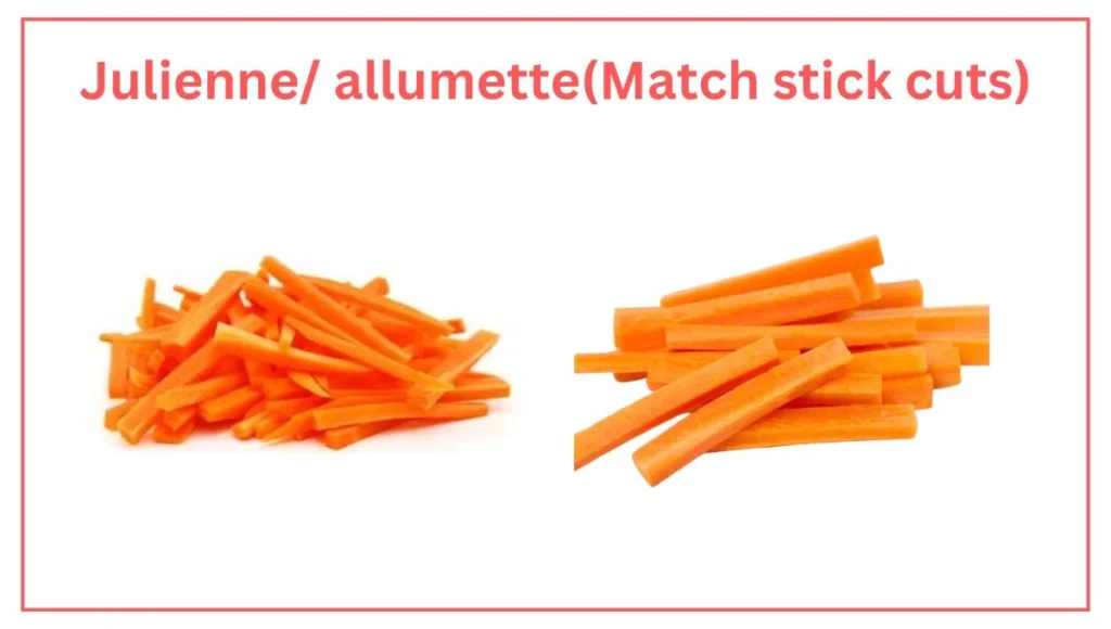Julienne/ allumette(Match stick cuts)